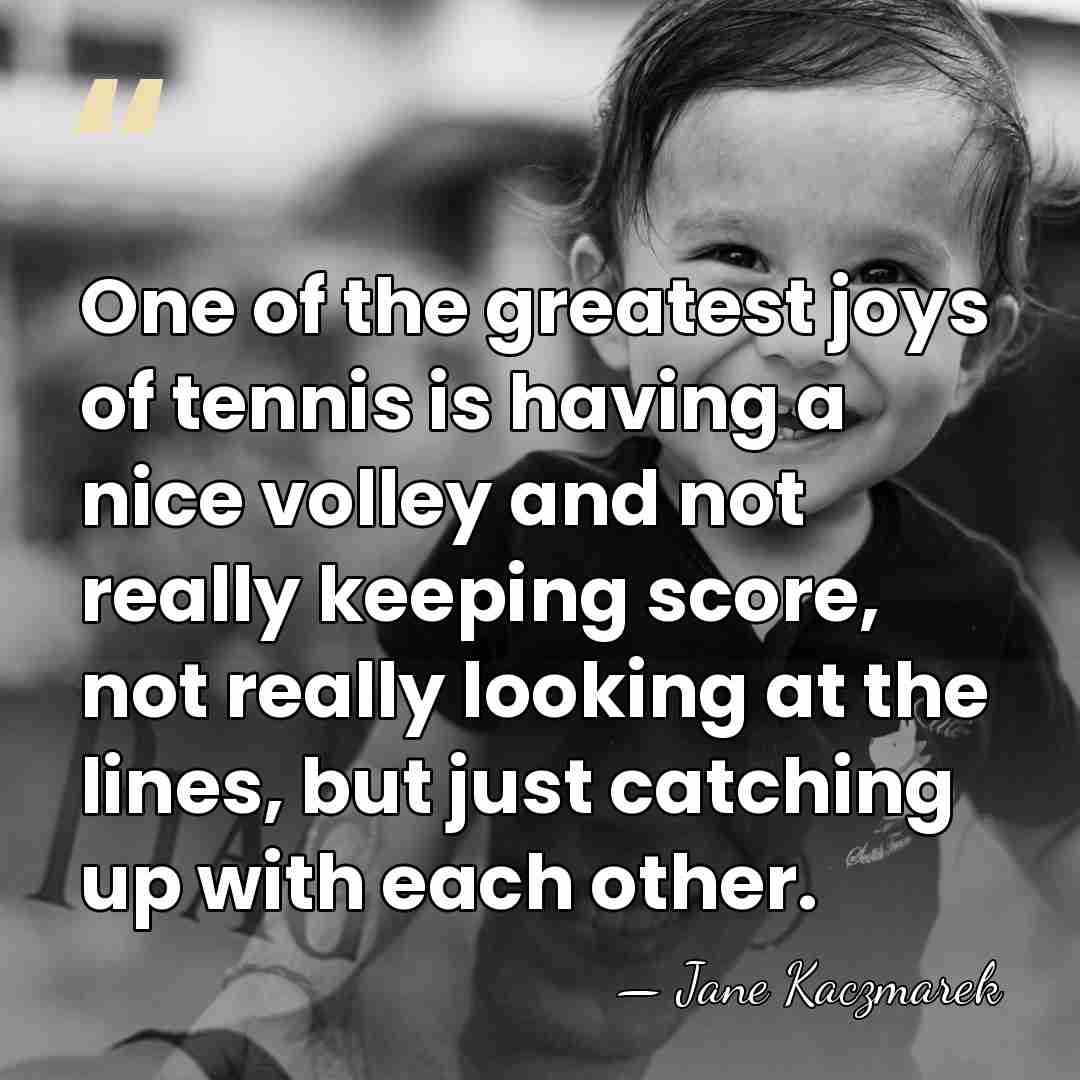 One of the greatest joys of tennis is having a nice volley&hellip; - Jane Kaczmarek