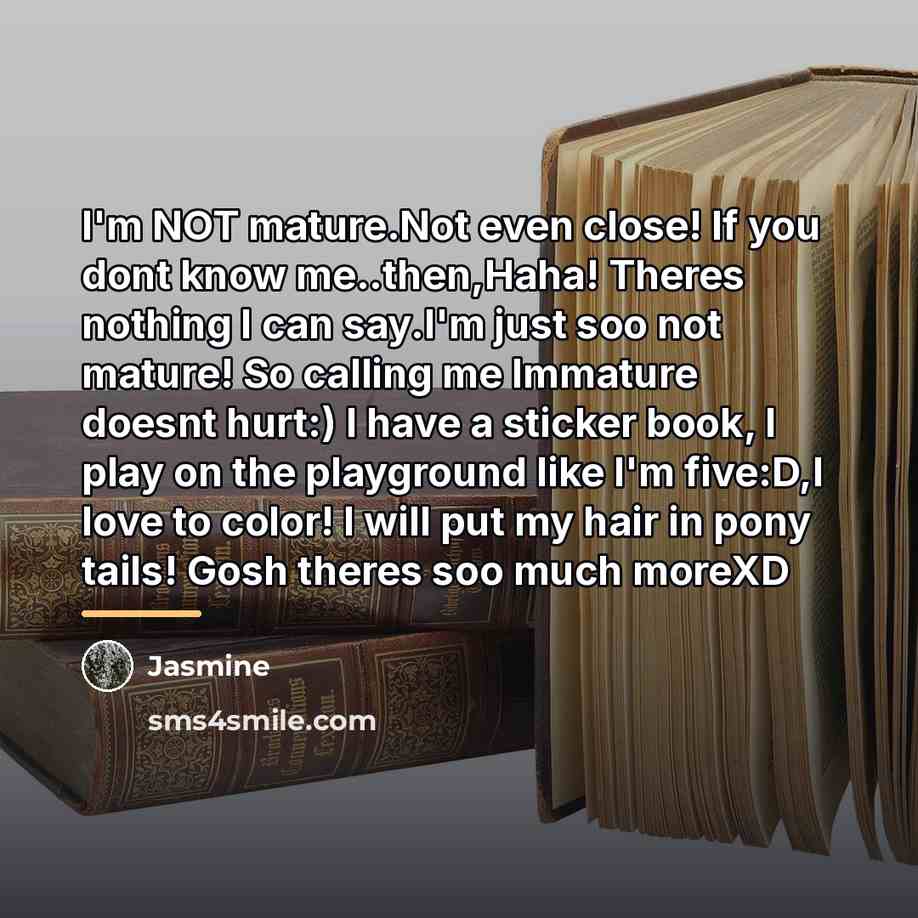 “I'm NOT mature.Not even close! If you dont know me..then,Haha!…” quote by Jasmine