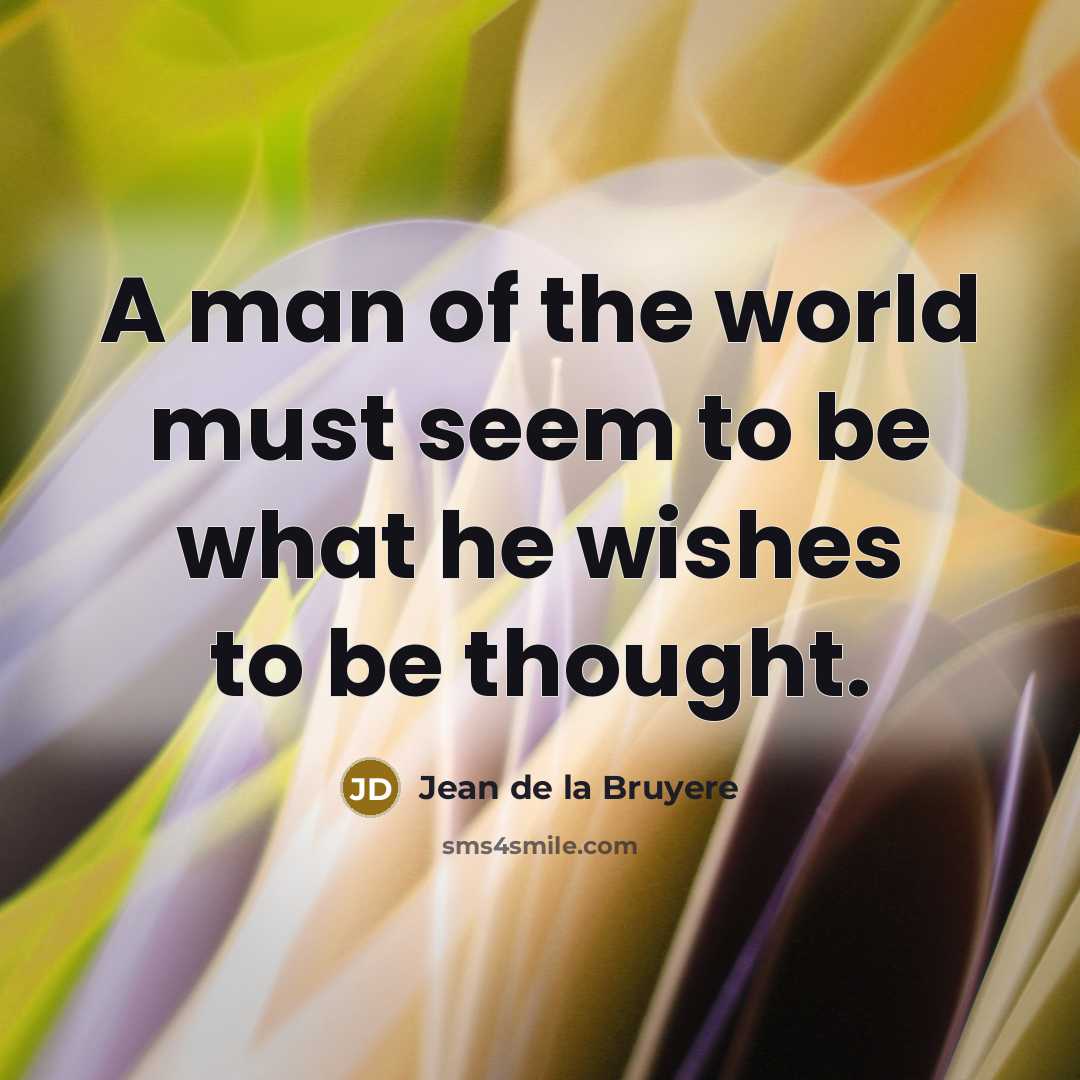 “A man of the world must seem to be what…” quote by Jean de la Bruyere