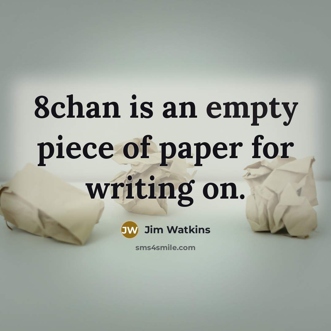 “8chan is an empty piece of paper for writing on.…” quote by Jim Watkins