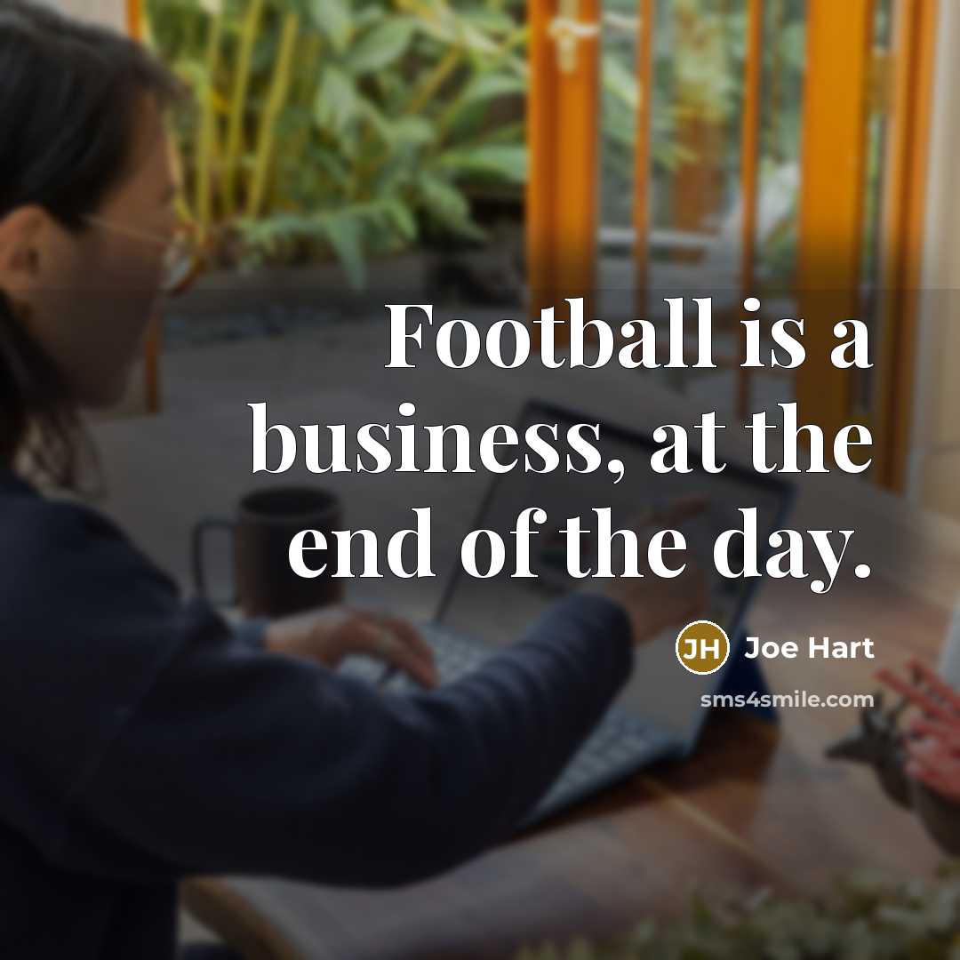 “Football is a business, at the end of the day.…” quote by Joe Hart