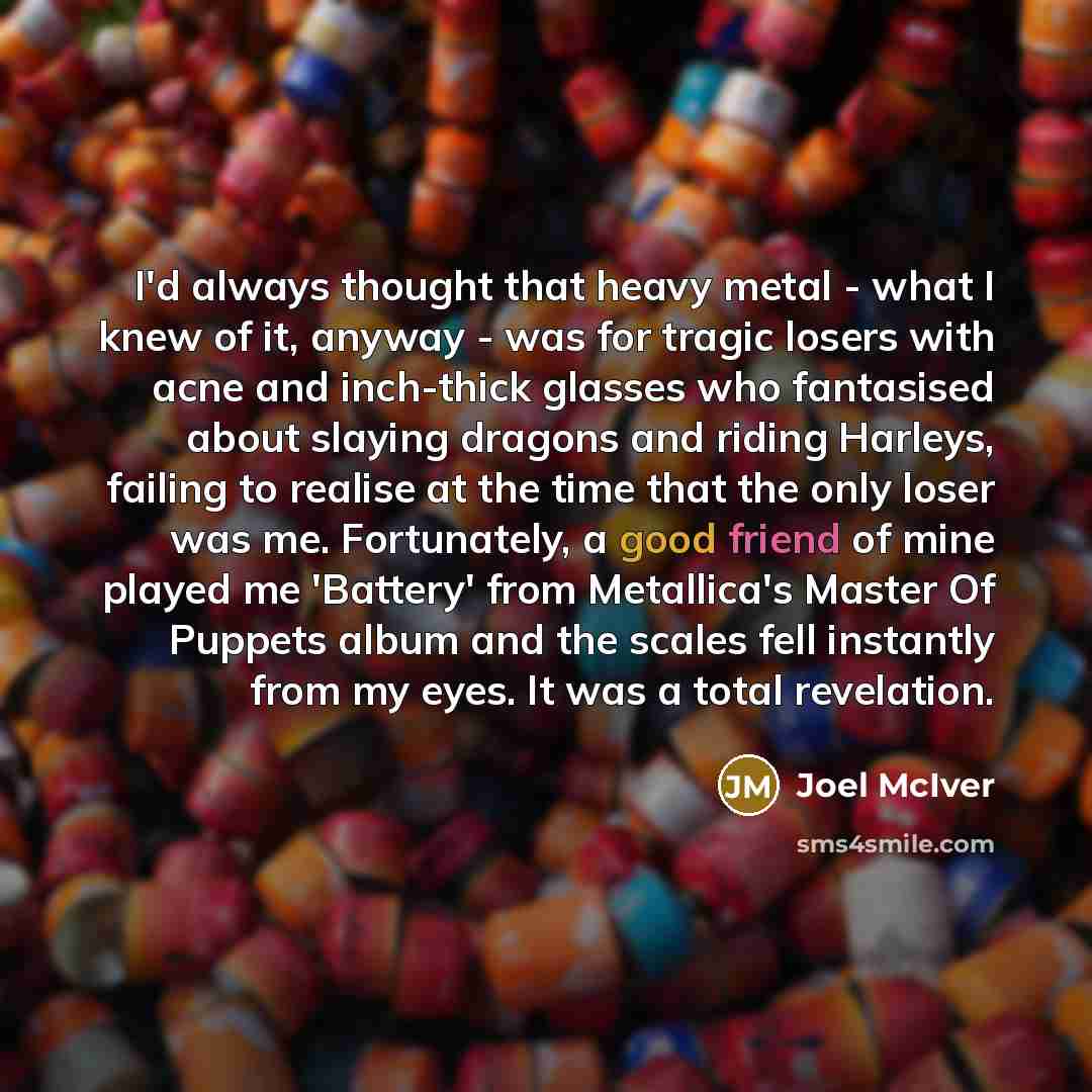 “I'd always thought that heavy metal - what I knew…” quote by Joel McIver