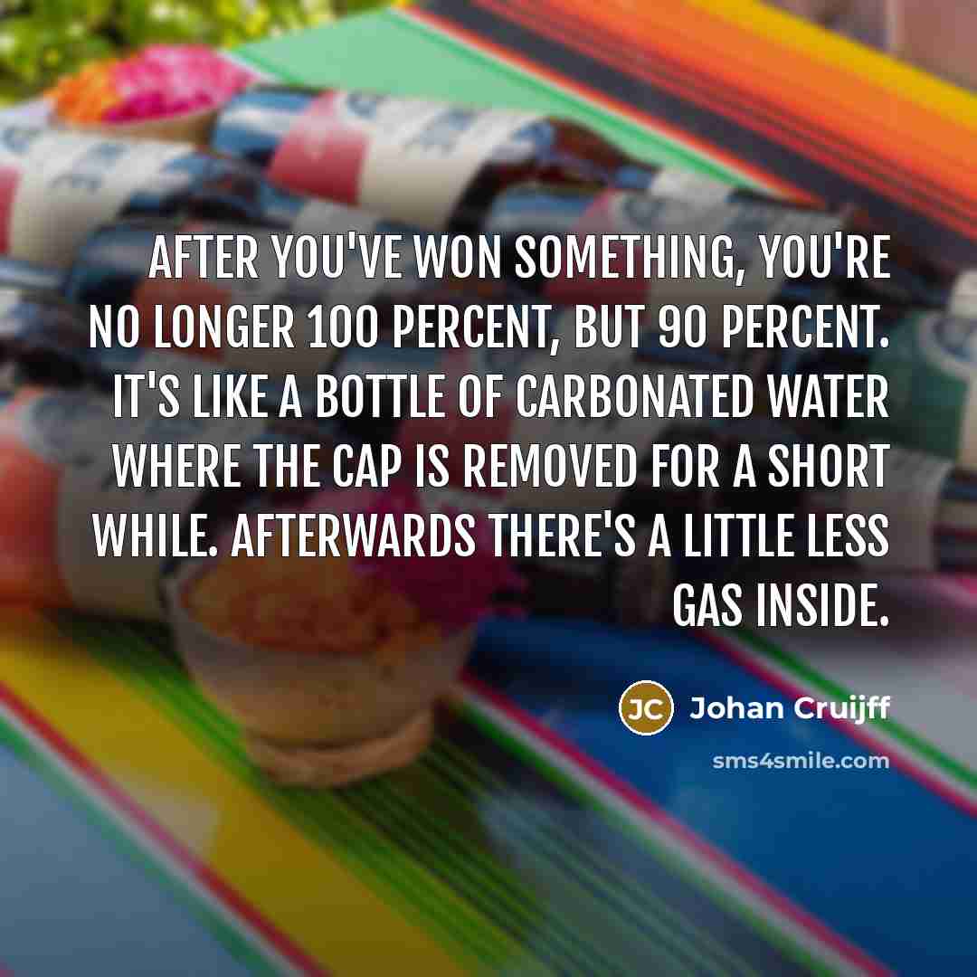 “After you've won something, you're no longer 100 percent, but…” quote by Johan Cruijff