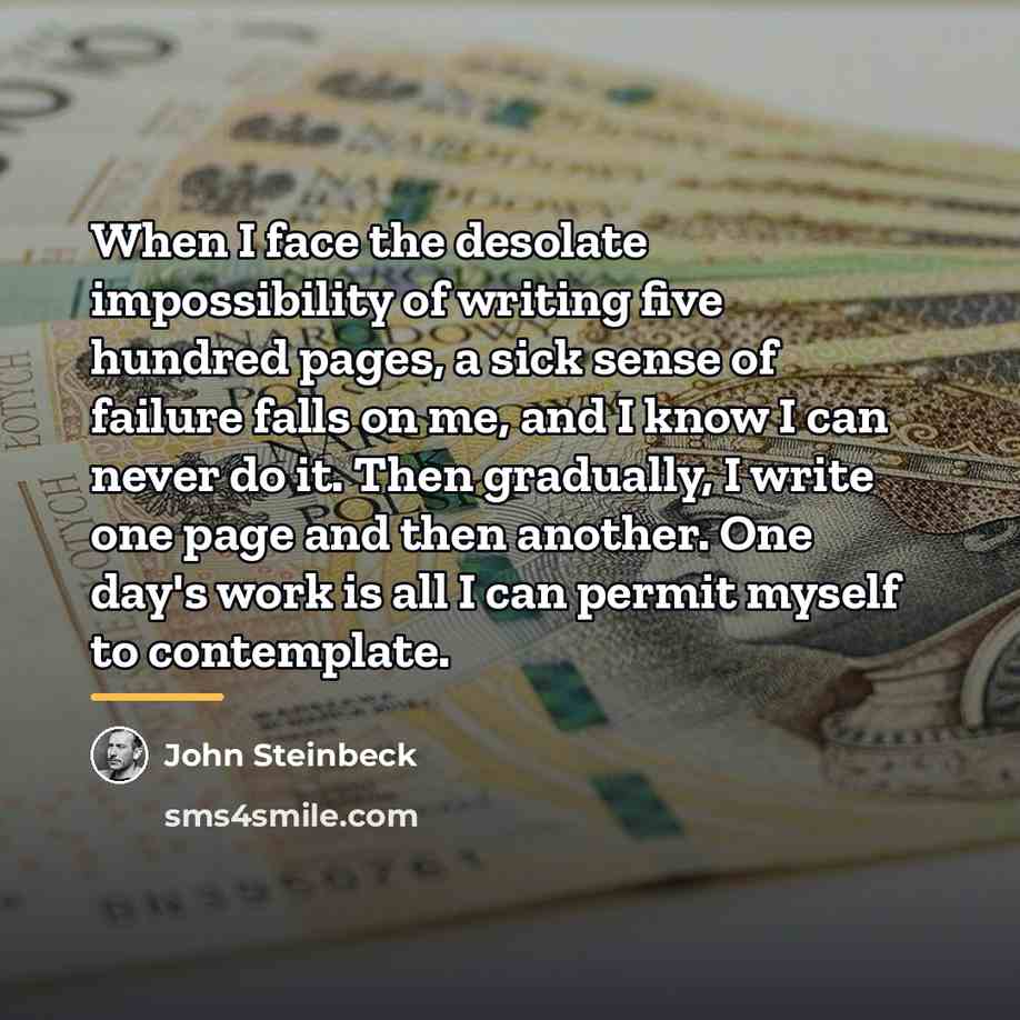 “When I face the desolate impossibility of writing five hundred…” quote by John Steinbeck