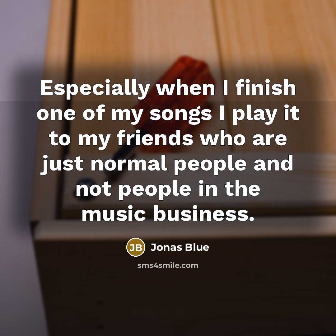 “Especially when I finish one of my songs I play…” quote by Jonas Blue