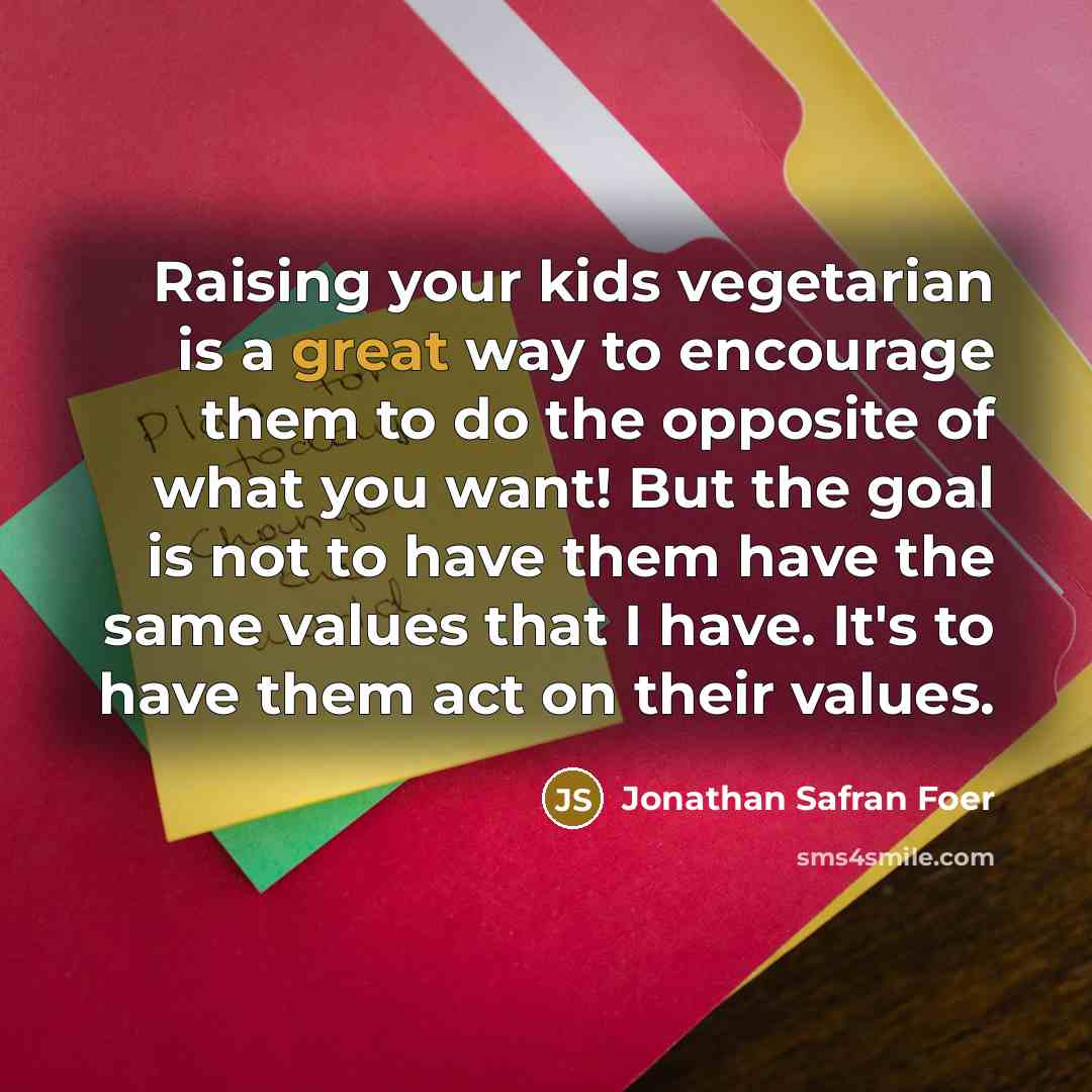 “Raising your kids vegetarian is a great way to encourage…” quote by Jonathan Safran Foer