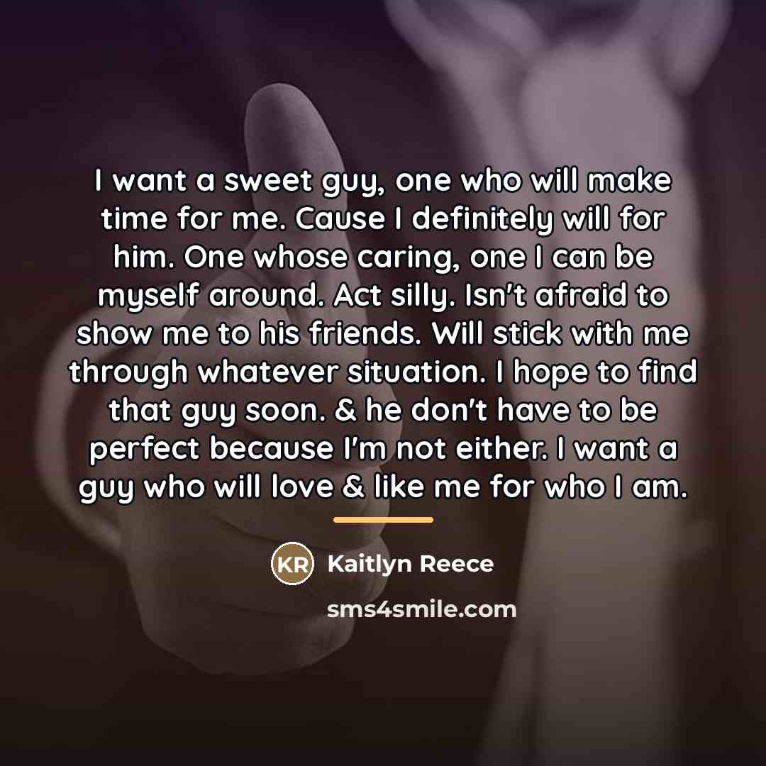 “I want a sweet guy, one who will make time…” quote by Kaitlyn Reece