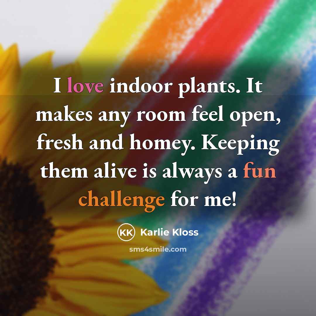 “I love indoor plants. It makes any room feel open,…” quote by Karlie Kloss