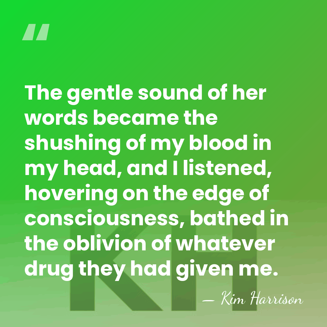 The gentle sound of her words became the shushing of my blood&hellip; - Kim Harrison