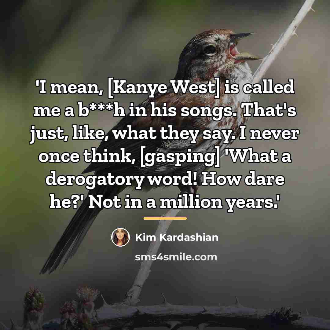 “'I mean, [Kanye West] is called me a b***h in…” quote by Kim Kardashian