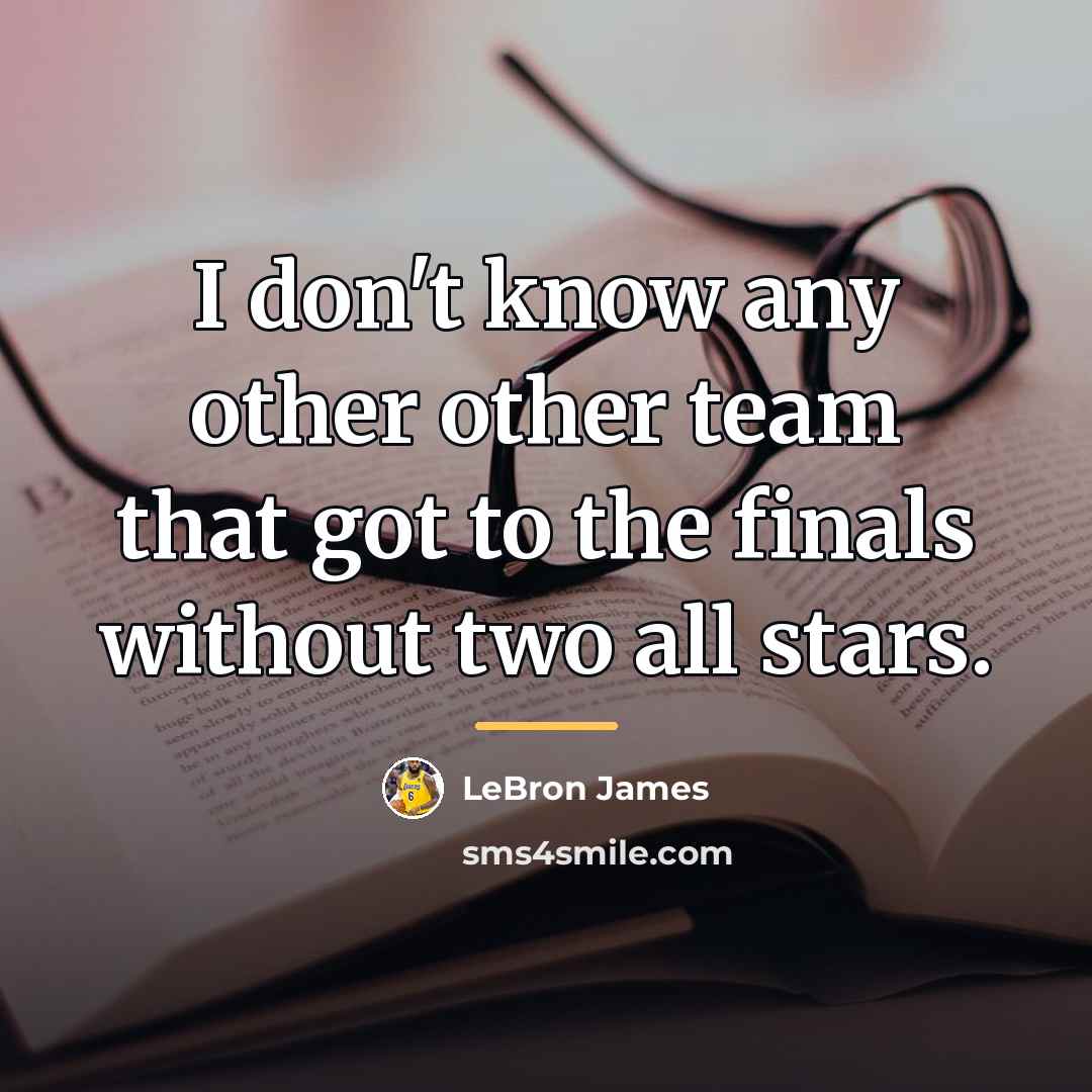 “I don't know any other other team that got to…” quote by LeBron James