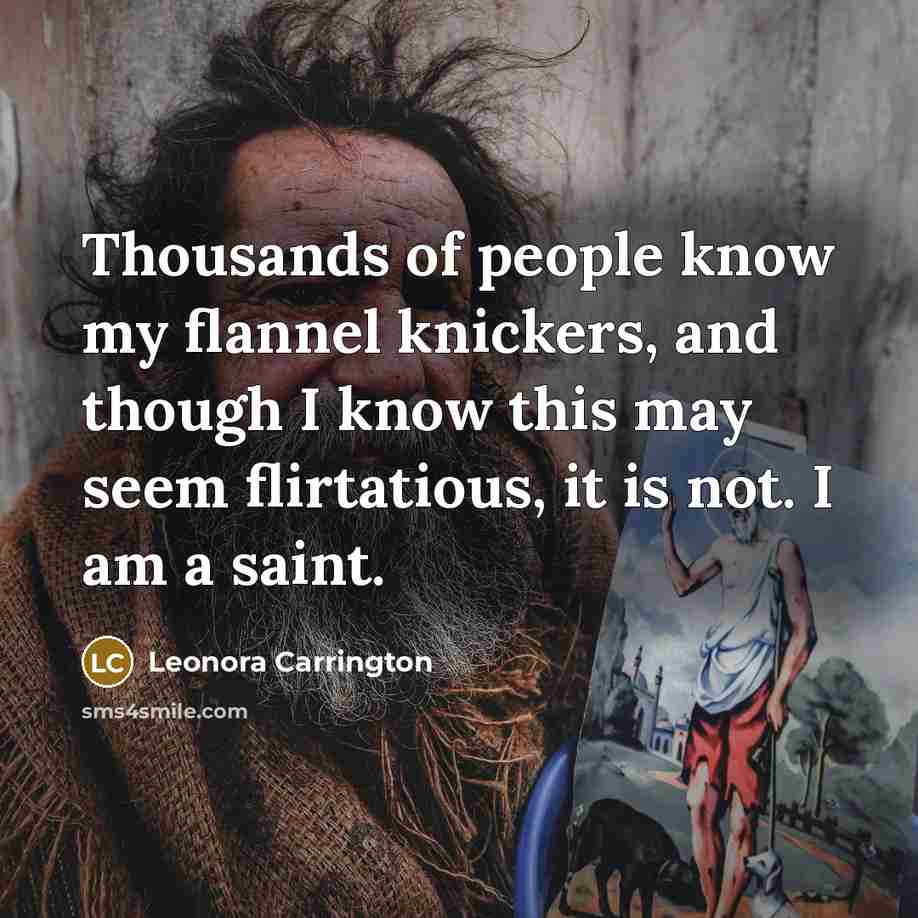 “Thousands of people know my flannel knickers, and though I…” quote by Leonora Carrington
