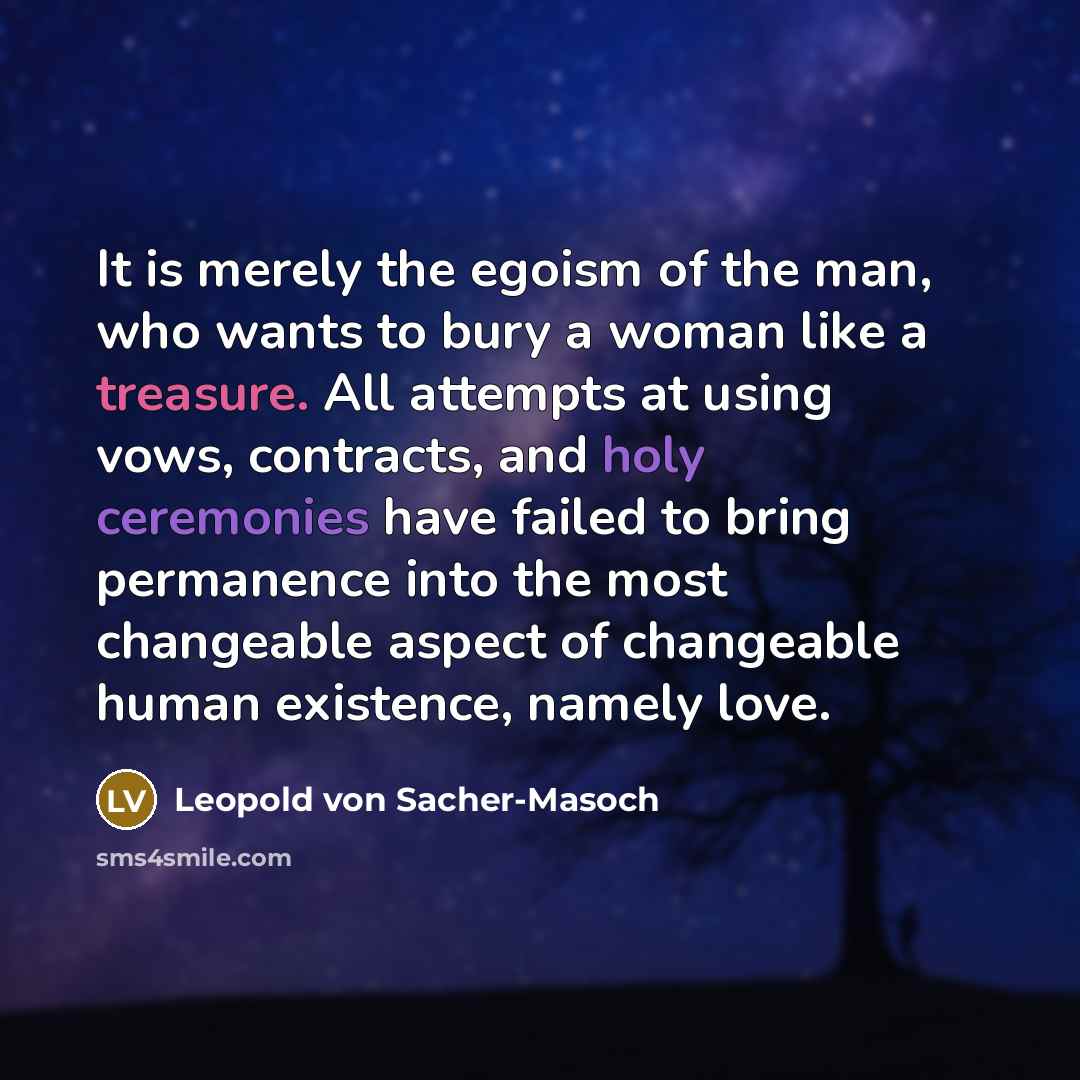 “It is merely the egoism of the man, who wants…” quote by Leopold von Sacher-Masoch