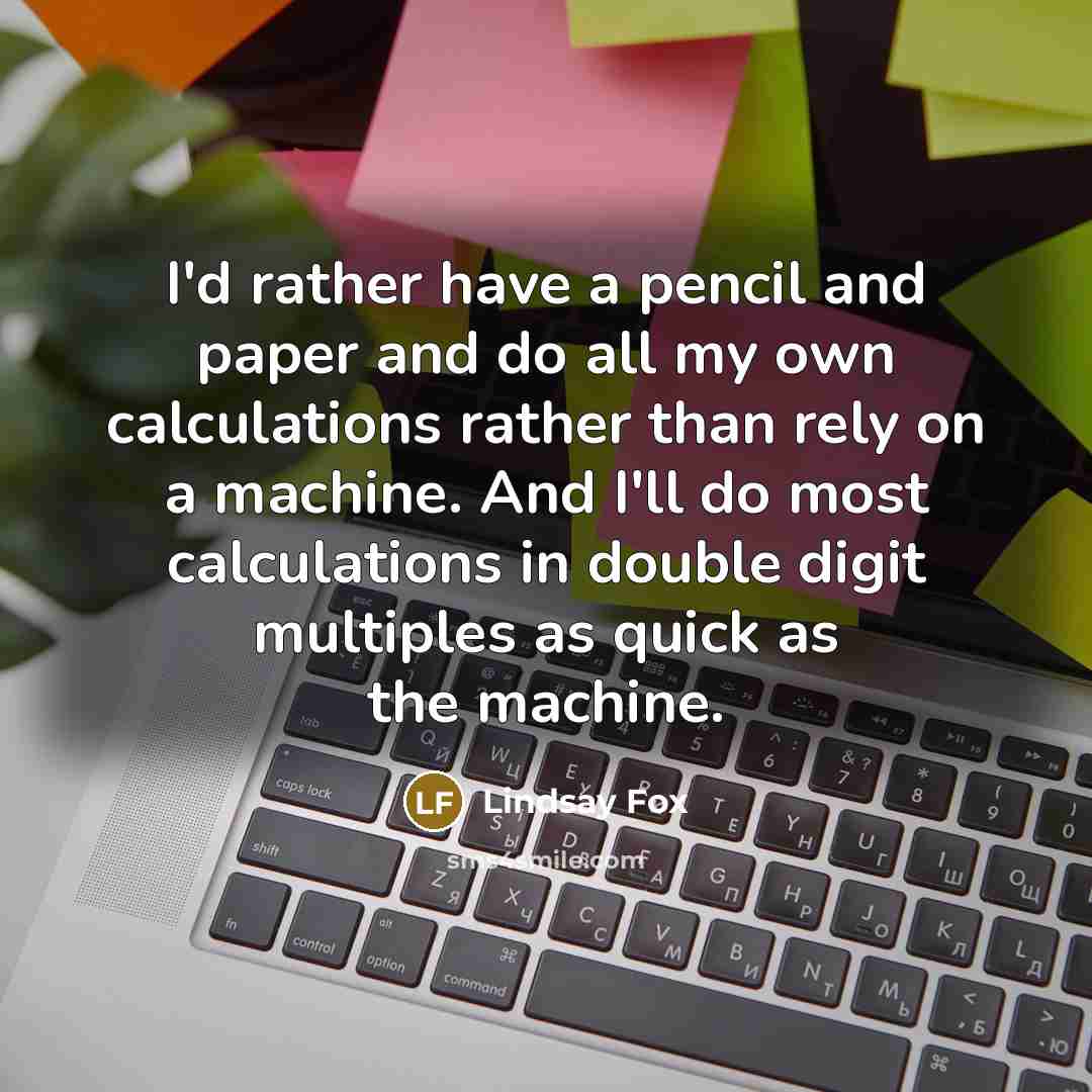 “I'd rather have a pencil and paper and do all…” quote by Lindsay Fox