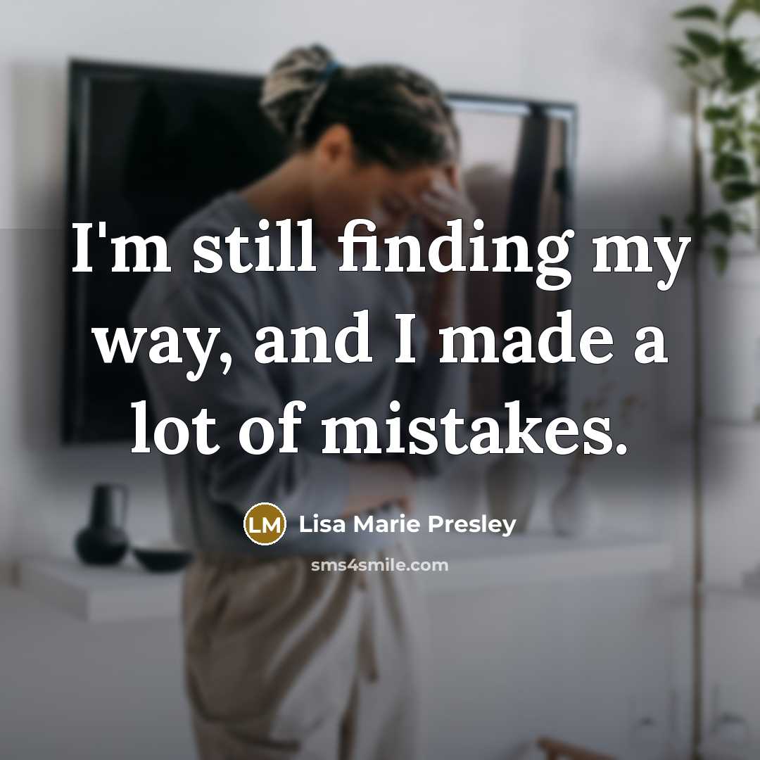 “I'm still finding my way, and I made a lot…” quote by Lisa Marie Presley