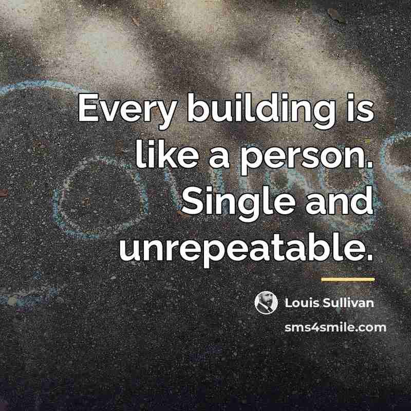 “Every building is like a person. Single and unrepeatable.…” quote by Louis Sullivan