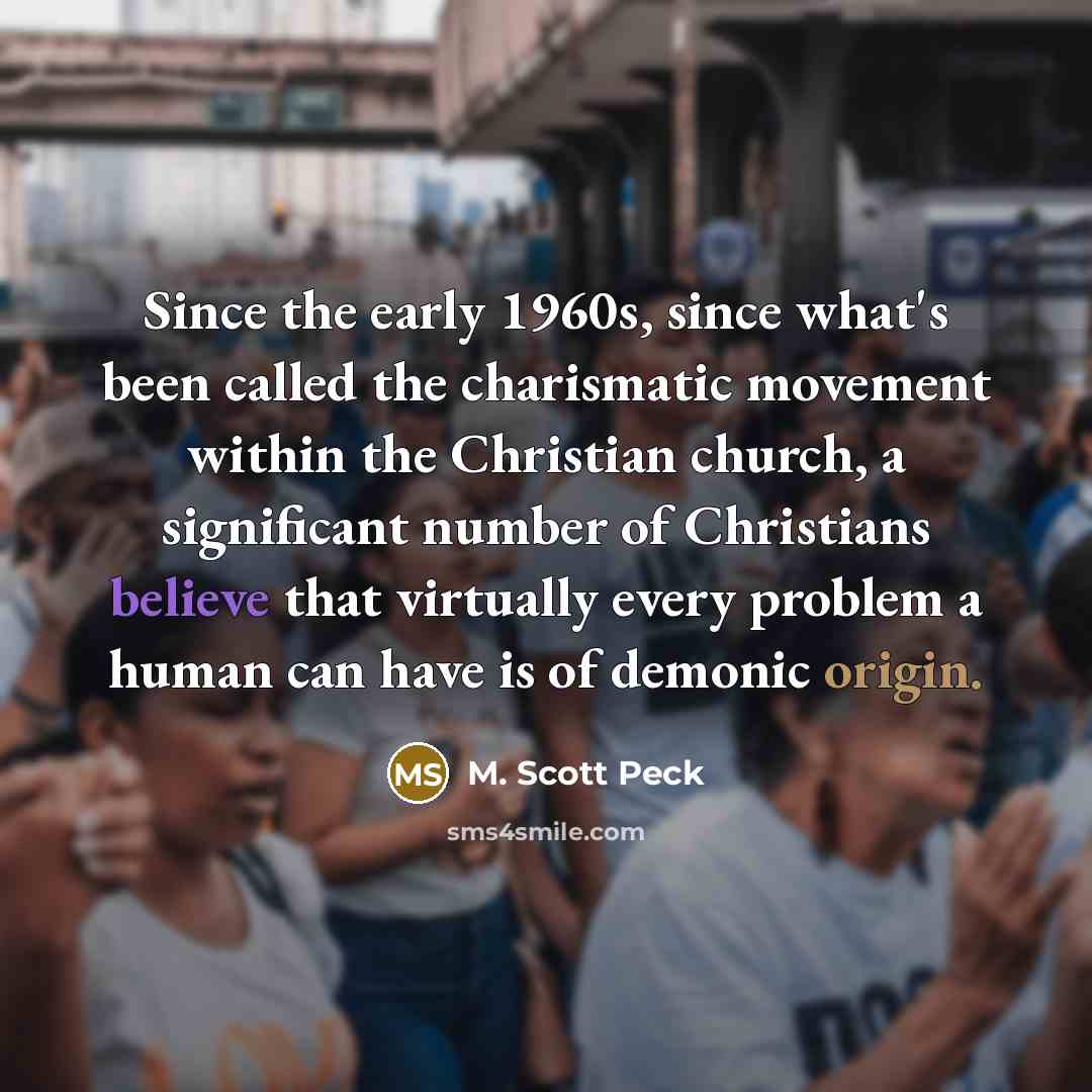 “Since the early 1960s, since what's been called the charismatic…” quote by M. Scott Peck