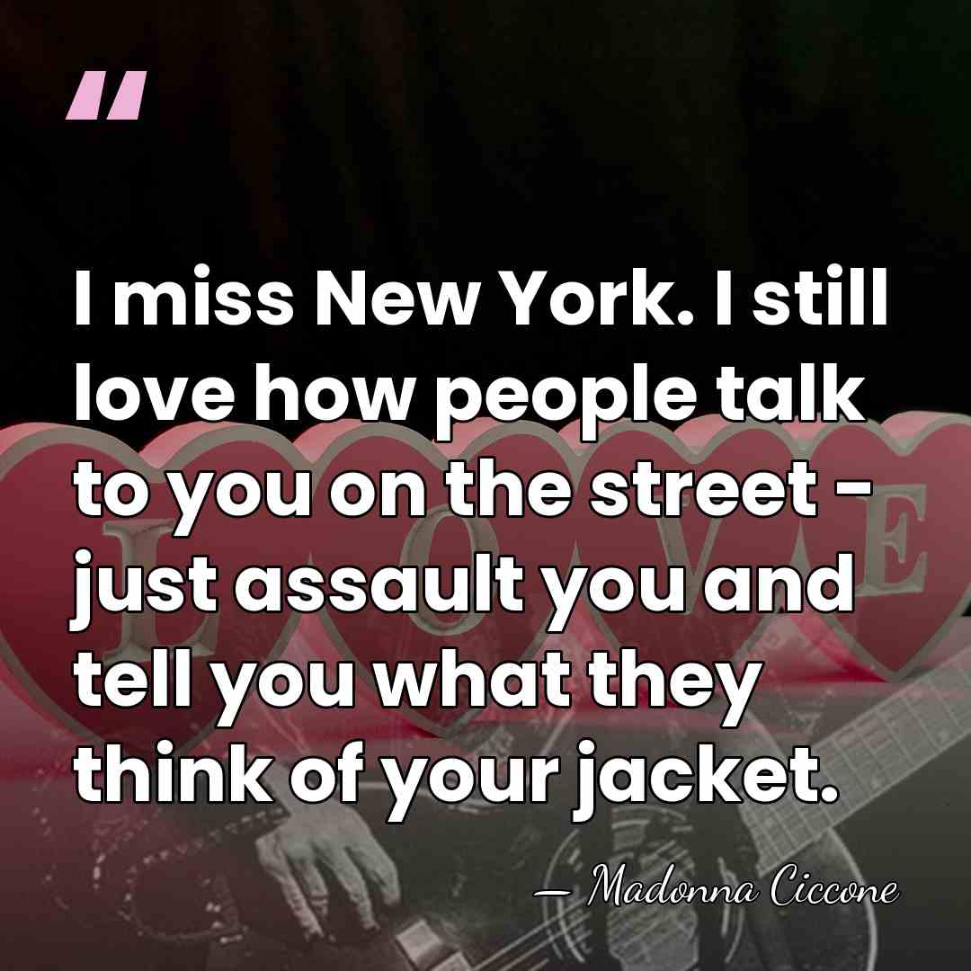 I miss New York. I still love how people talk to you&hellip; - Madonna Ciccone