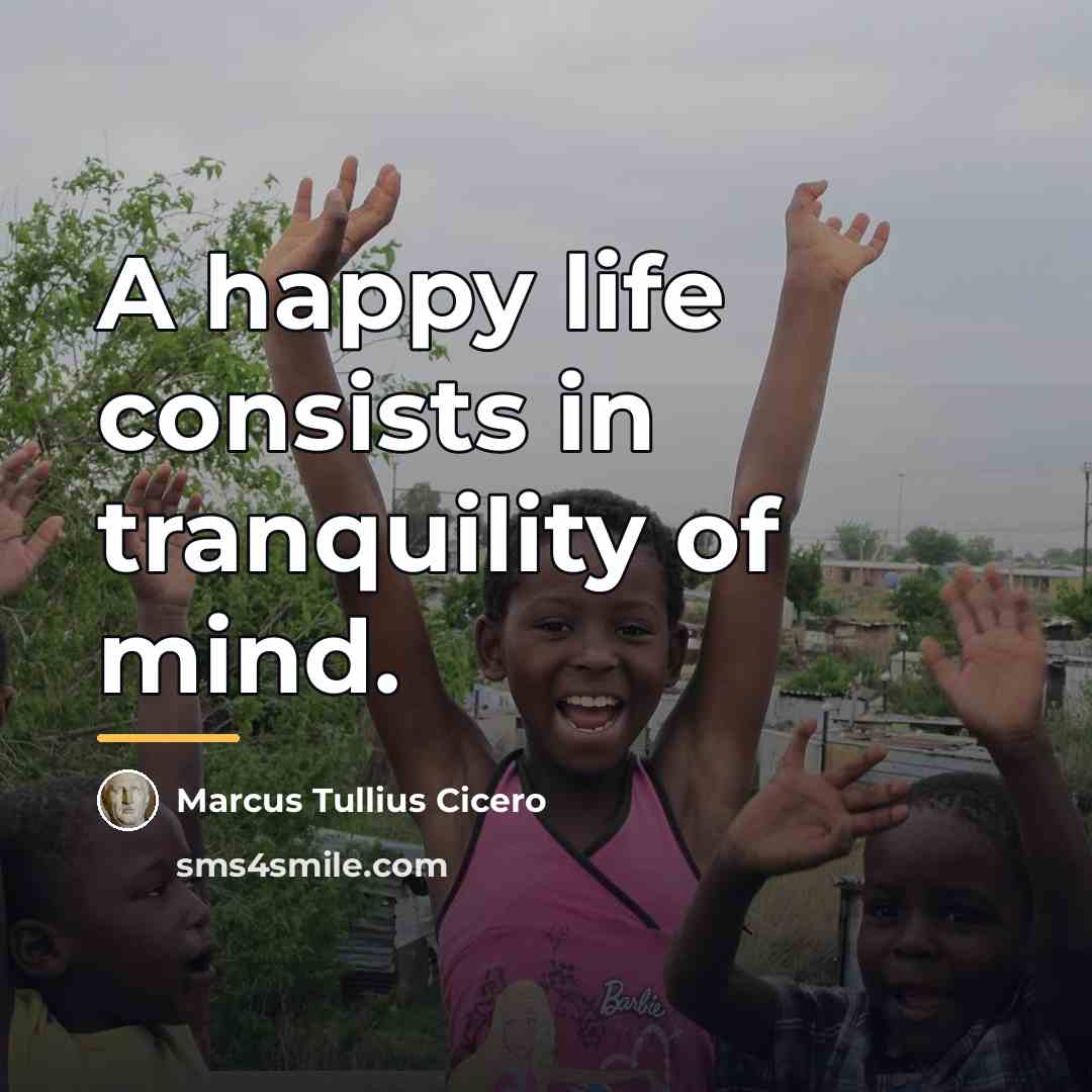 “A happy life consists in tranquility of mind.…” quote by Marcus Tullius Cicero