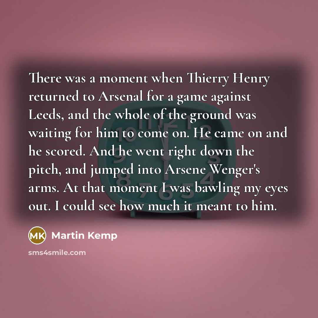 “There was a moment when Thierry Henry returned to Arsenal…” quote by Martin Kemp