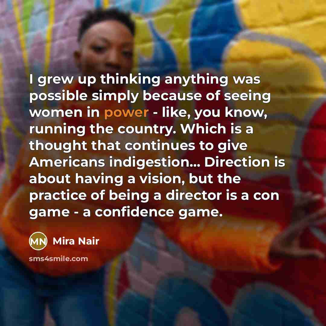 “I grew up thinking anything was possible simply because of…” quote by Mira Nair