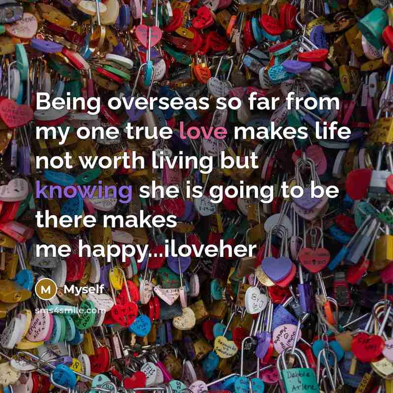 “Being overseas so far from my one true love makes…” quote by Myself