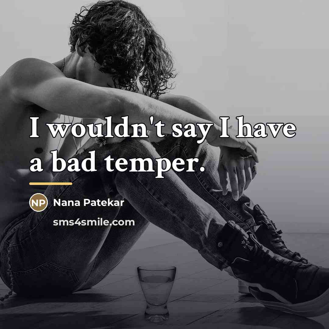 “I wouldn't say I have a bad temper.…” quote by Nana Patekar