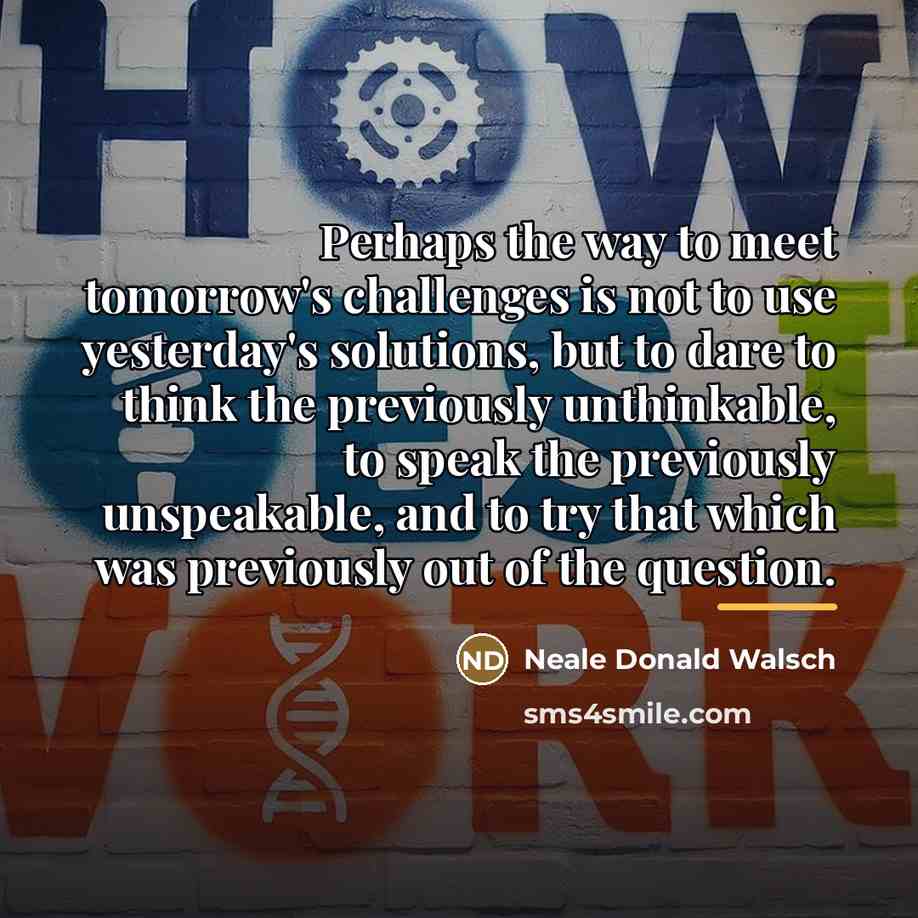 “Perhaps the way to meet tomorrow's challenges is not to…” quote by Neale Donald Walsch