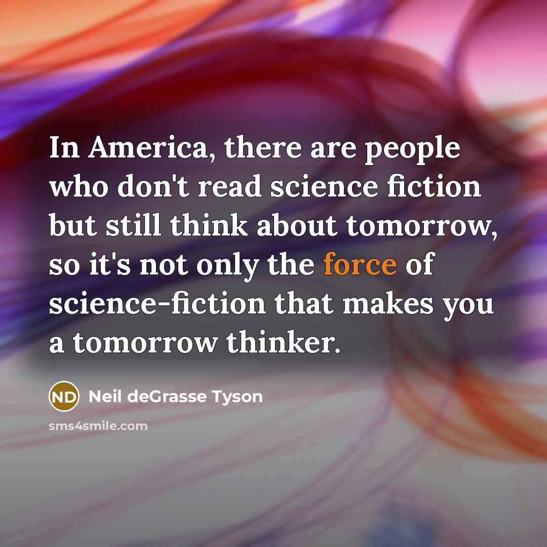 “In America, there are people who don't read science fiction…” quote by Neil deGrasse Tyson