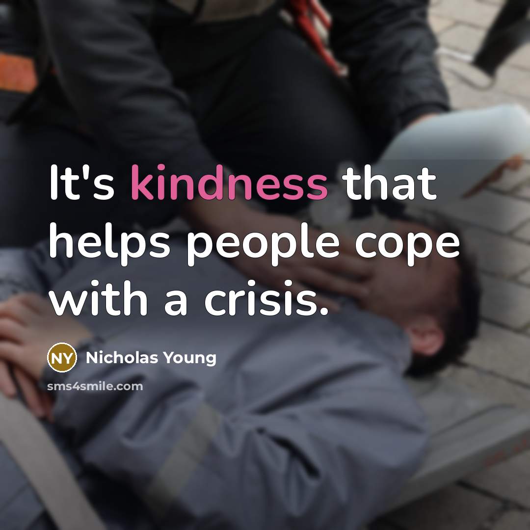 “It's kindness that helps people cope with a crisis.…” quote by Nicholas Young
