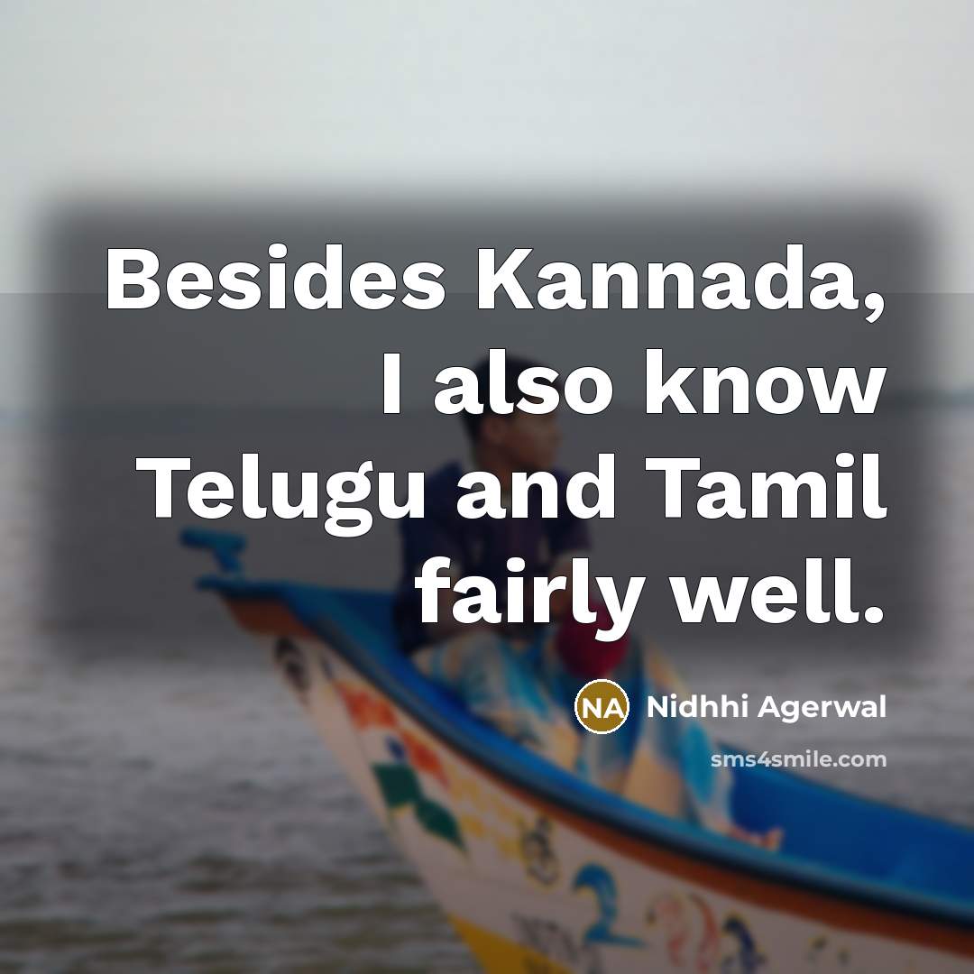 “Besides Kannada, I also know Telugu and Tamil fairly well.…” quote by Nidhhi Agerwal
