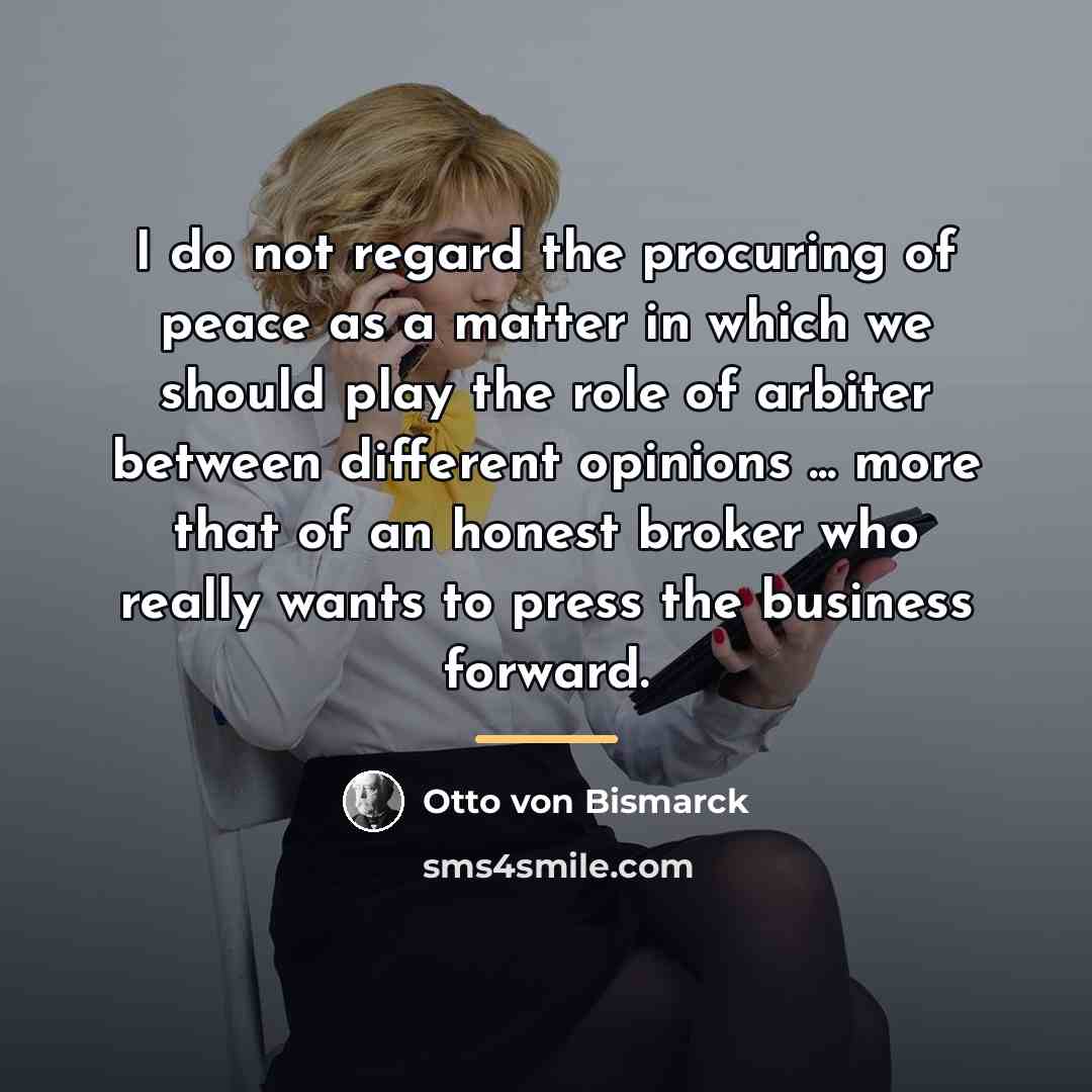 “I do not regard the procuring of peace as a…” quote by Otto von Bismarck
