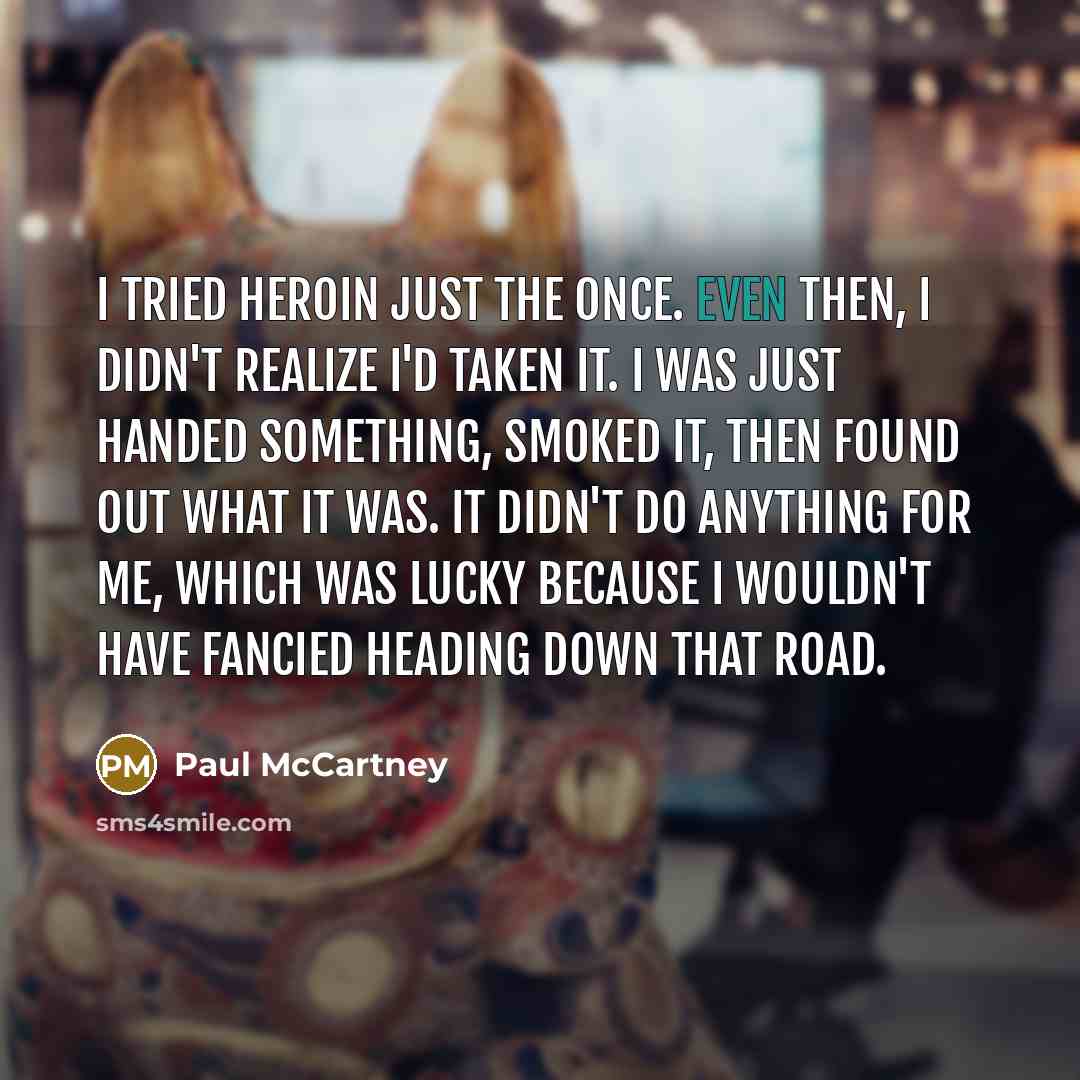 “I tried heroin just the once. Even then, I didn't…” quote by Paul McCartney
