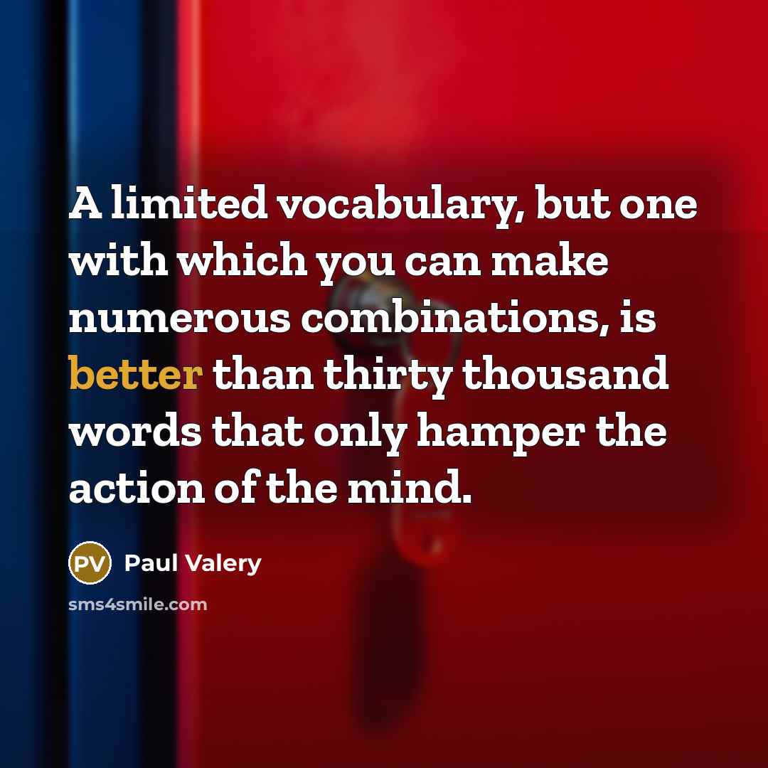 “A limited vocabulary, but one with which you can make…” quote by Paul Valery