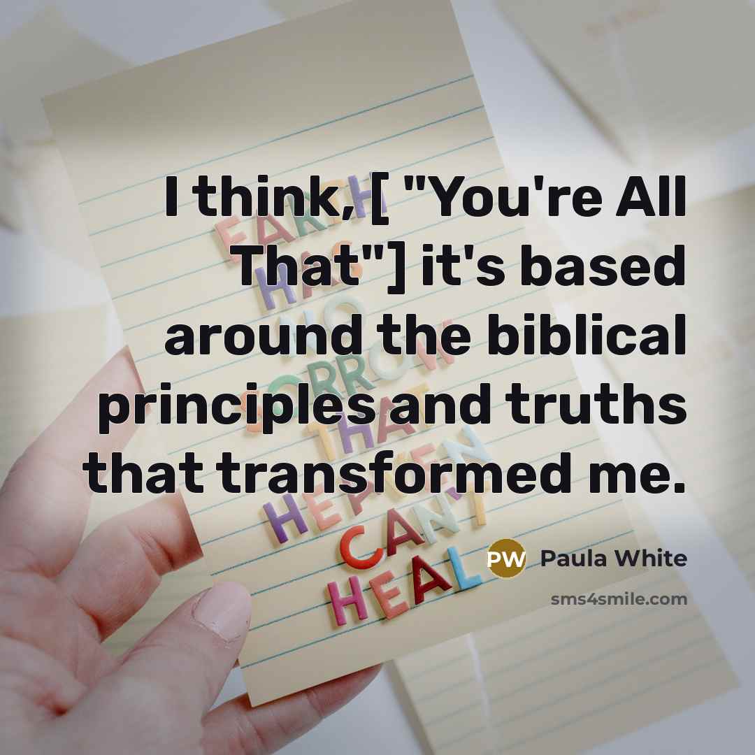 “I think, [ "You're All That"] it's based around the…” quote by Paula White