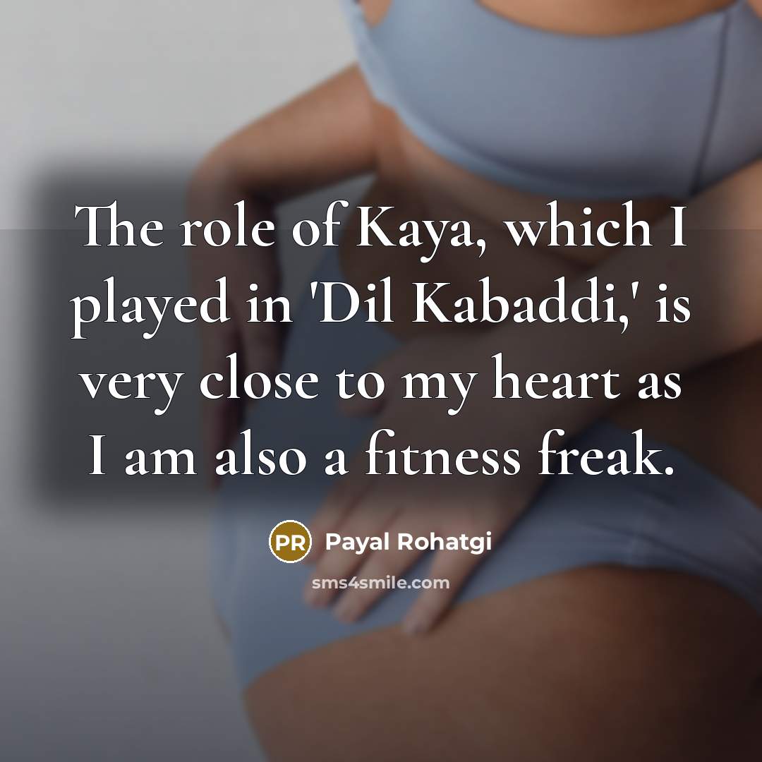 “The role of Kaya, which I played in 'Dil Kabaddi,'…” quote by Payal Rohatgi