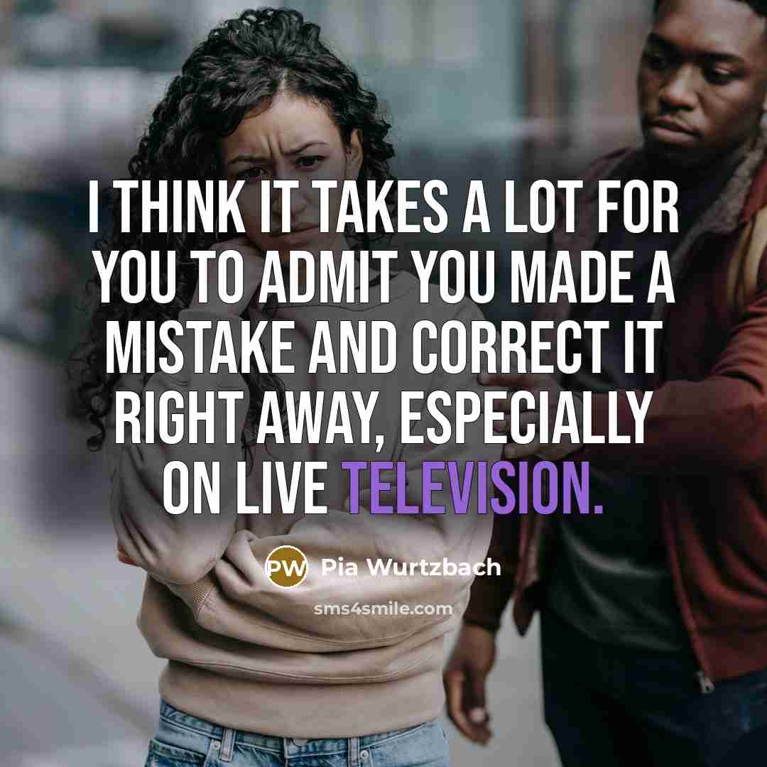 “I think it takes a lot for you to admit…” quote by Pia Wurtzbach