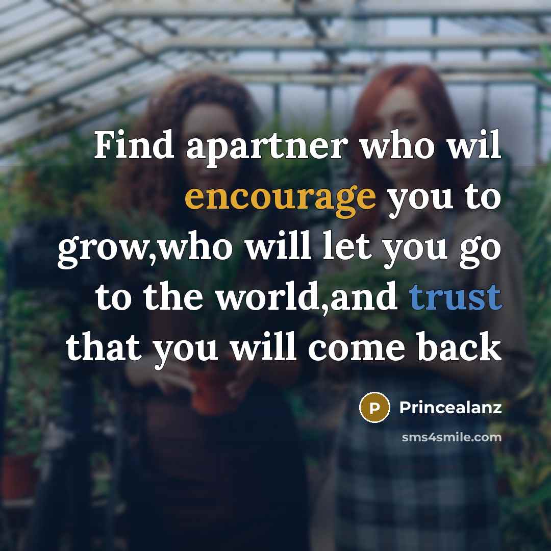 “Find apartner who wil encourage you to grow,who will let you go to the world,and trust that you will come back” quote by Princealanz