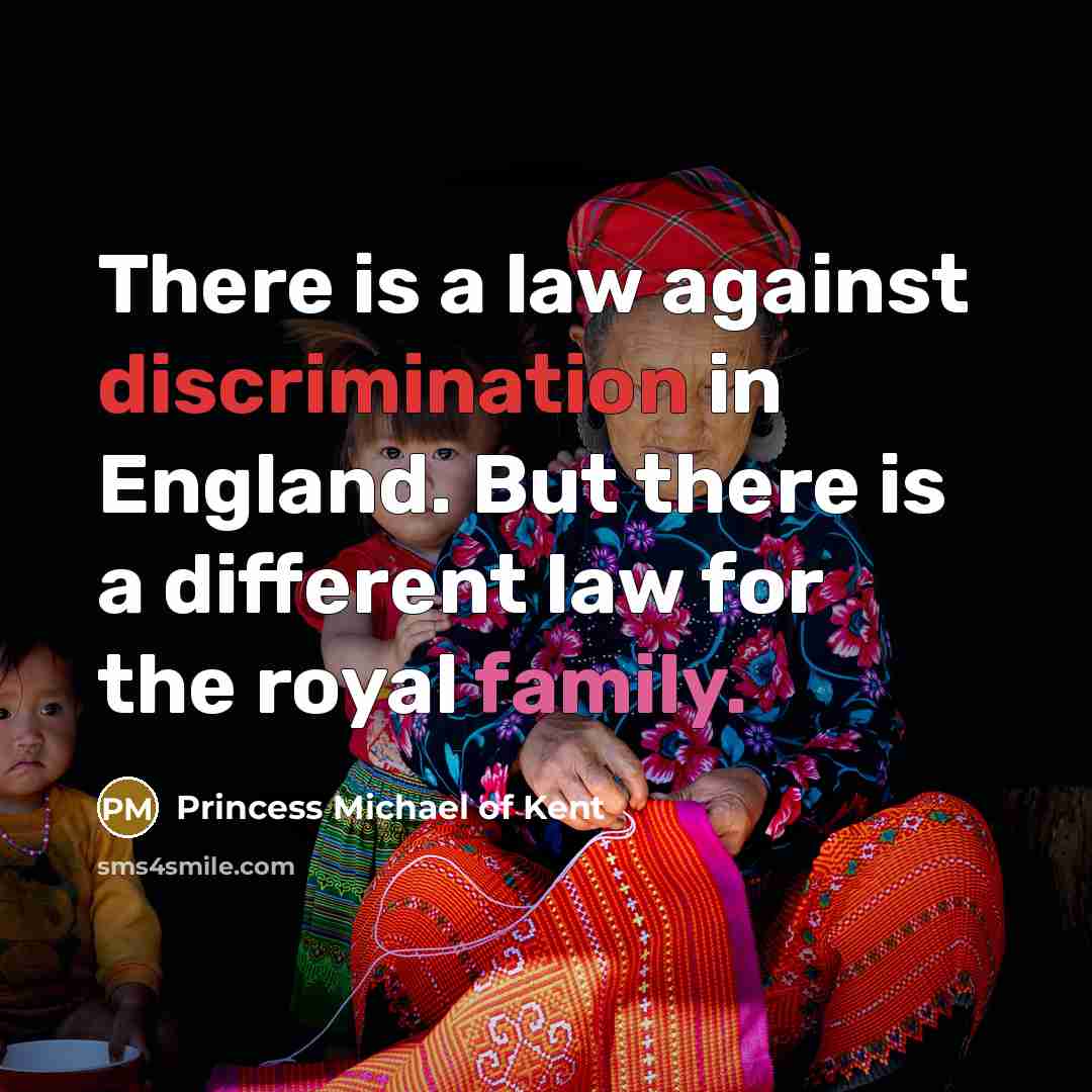 “There is a law against discrimination in England. But there…” quote by Princess Michael of Kent