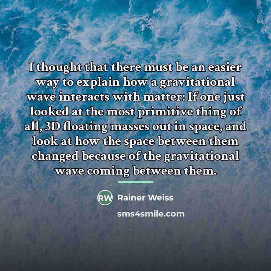 “I thought that there must be an easier way to…” quote by Rainer Weiss