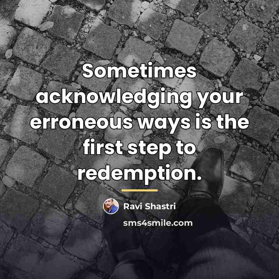 “Sometimes acknowledging your erroneous ways is the first step to…” quote by Ravi Shastri