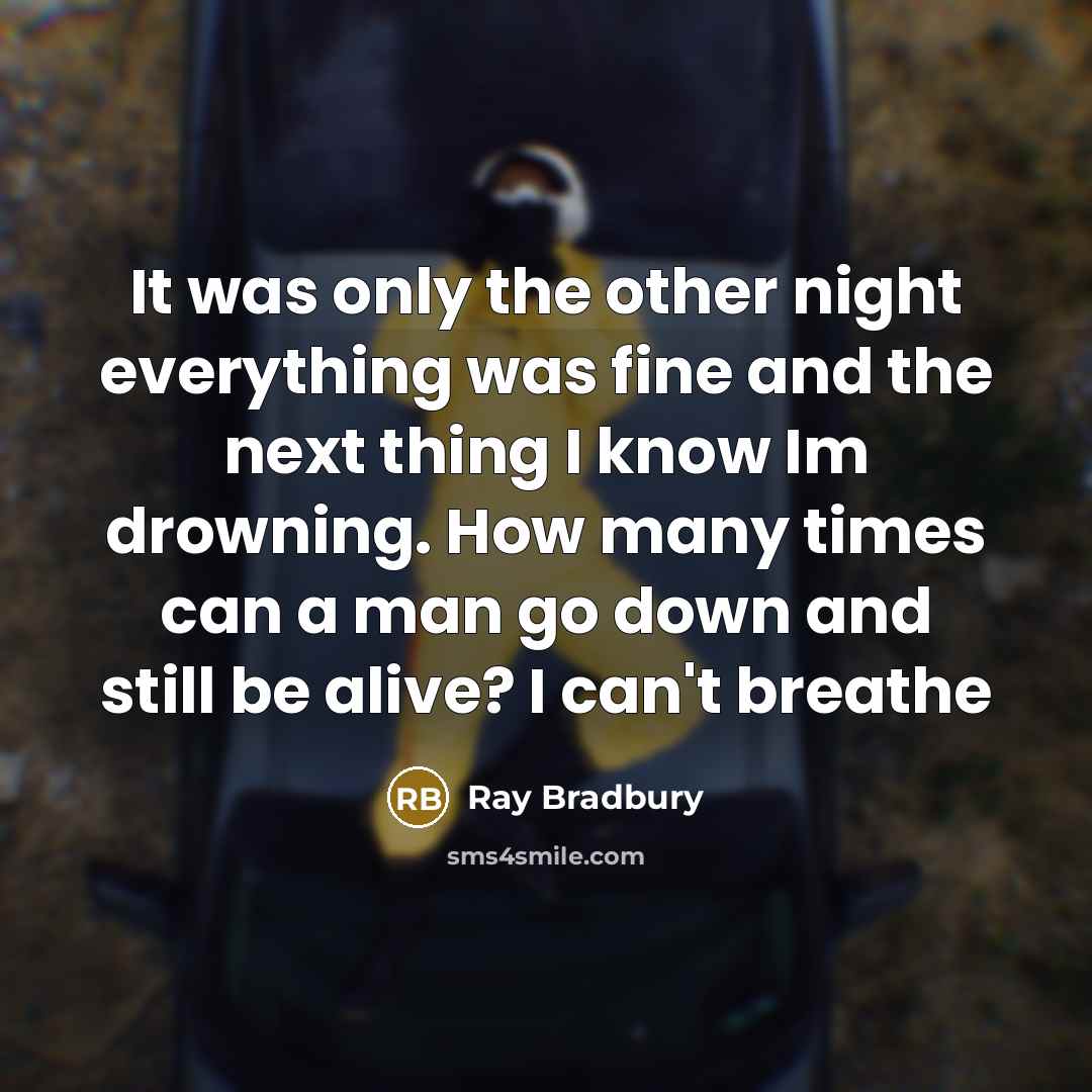 “It was only the other night everything was fine and…” quote by Ray Bradbury
