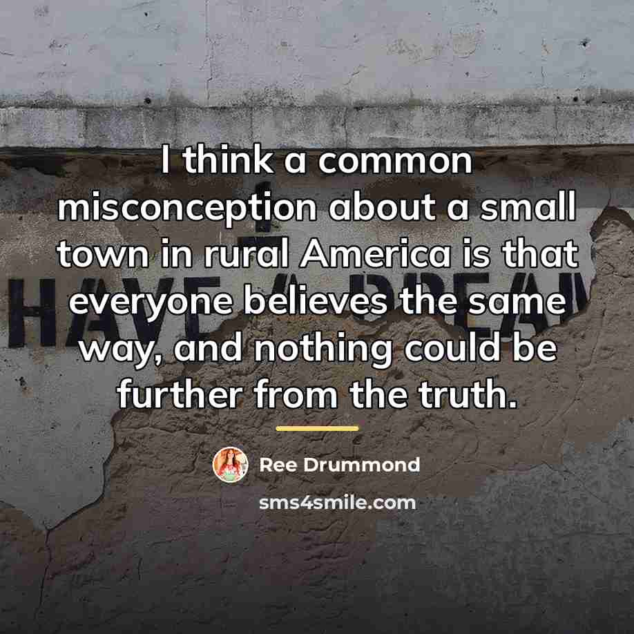 “I think a common misconception about a small town in…” quote by Ree Drummond