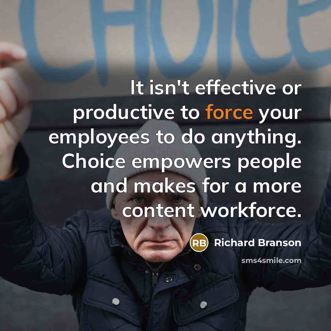 “It isn't effective or productive to force your employees to…” quote by Richard Branson