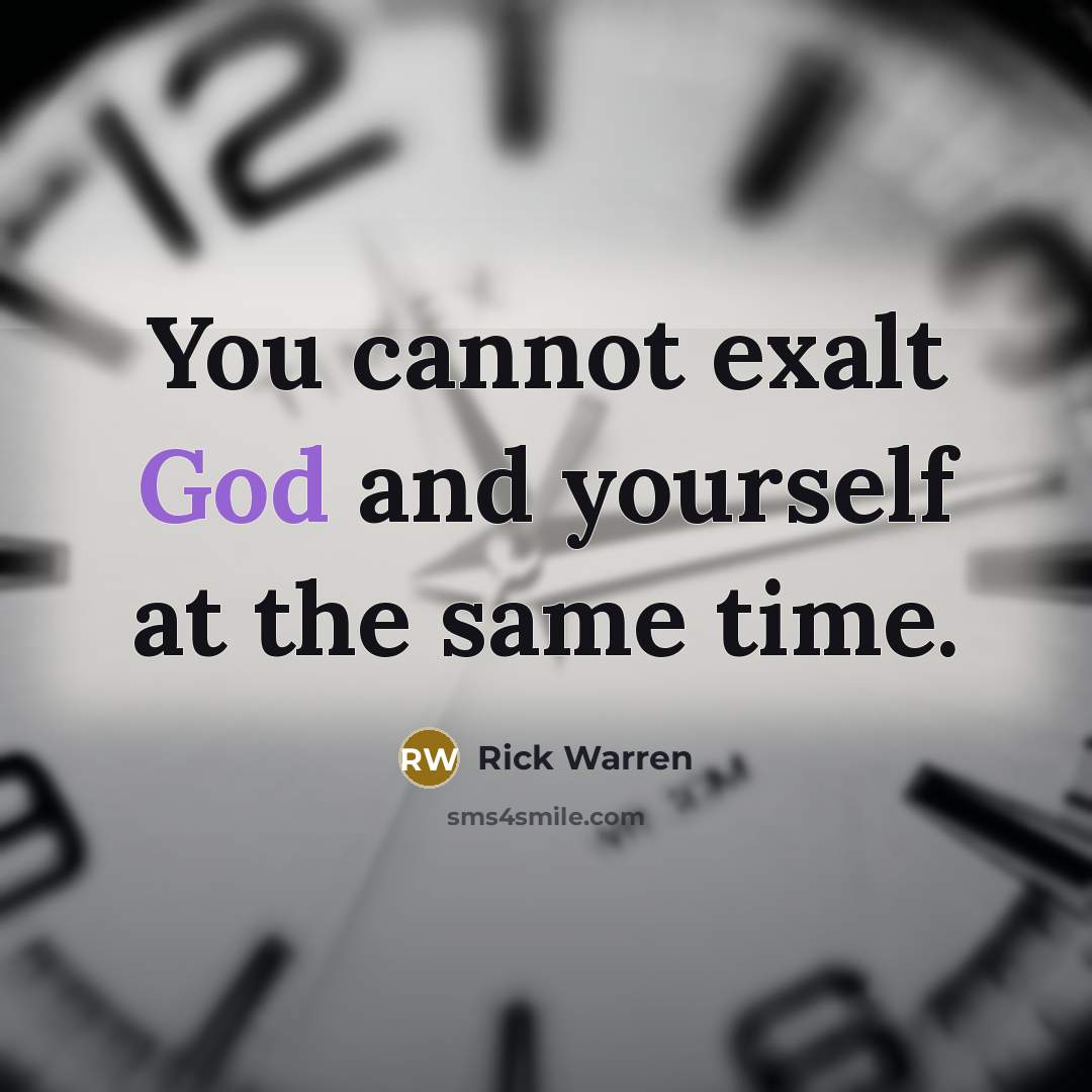 “You cannot exalt God and yourself at the same time.…” quote by Rick Warren