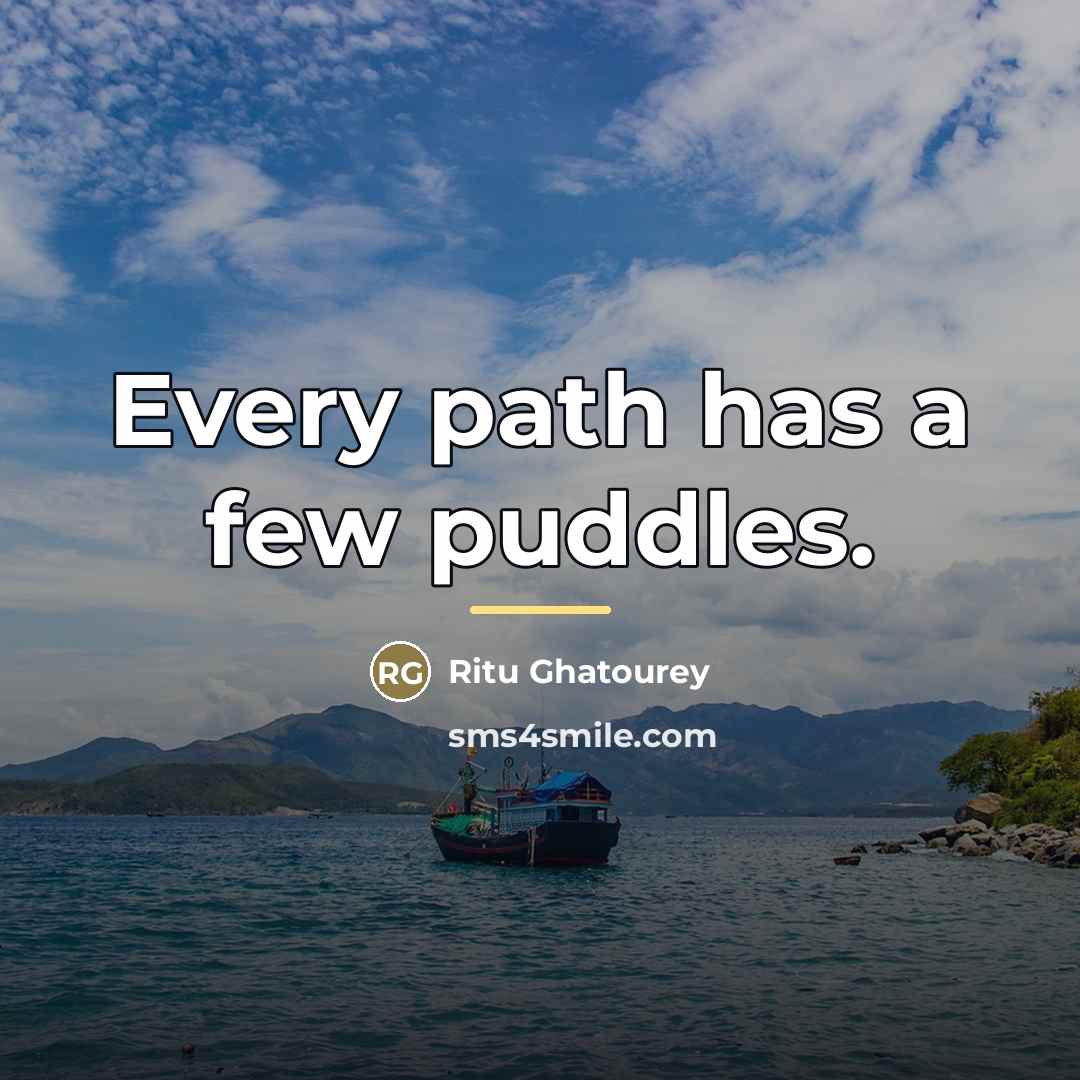 “Every path has a few puddles.…” quote by Ritu Ghatourey