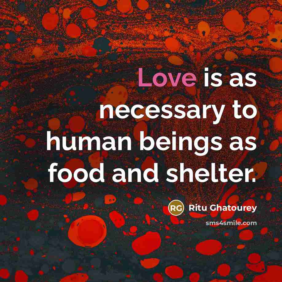 “Love is as necessary to human beings as food and…” quote by Ritu Ghatourey