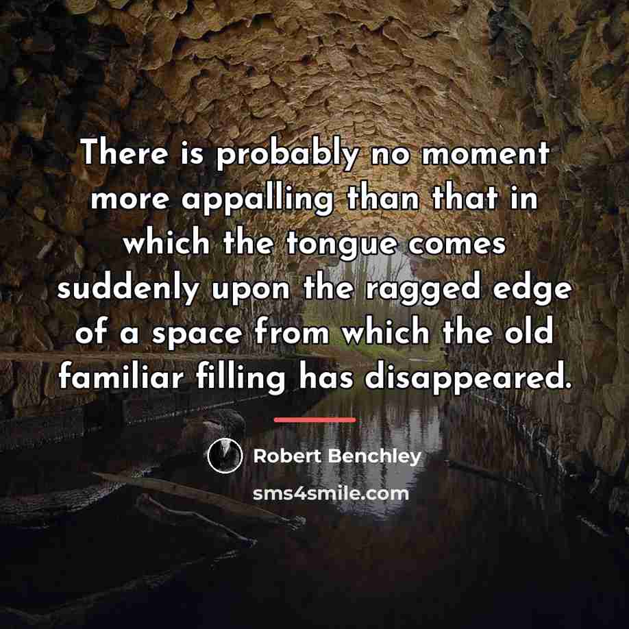 “There is probably no moment more appalling than that in…” quote by Robert Benchley