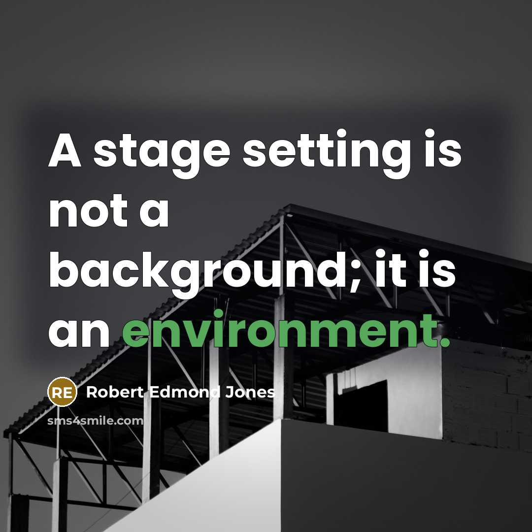 “A stage setting is not a background; it is an…” quote by Robert Edmond Jones
