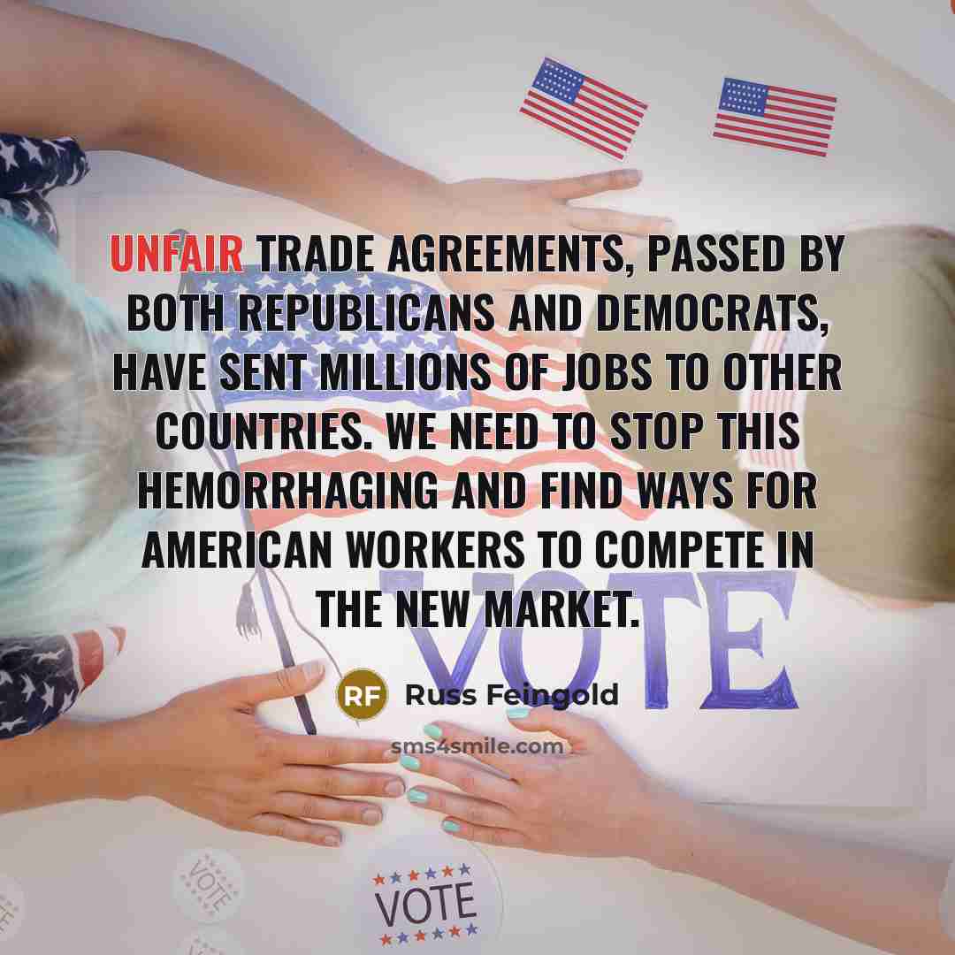 “Unfair trade agreements, passed by both Republicans and Democrats, have…” quote by Russ Feingold